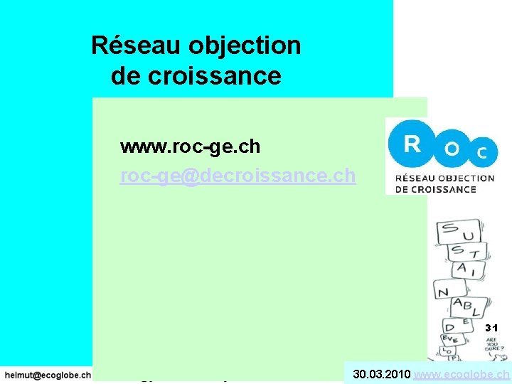 Réseau objection de croissance www. roc-ge. ch roc-ge@decroissance. ch 31 30. 03. 2010 www.