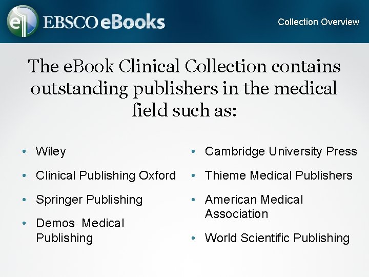Collection Overview The e. Book Clinical Collection contains outstanding publishers in the medical field