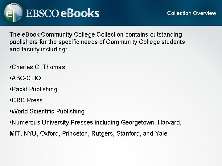 Collection Overview The e. Book Community College Collection contains outstanding publishers for the specific