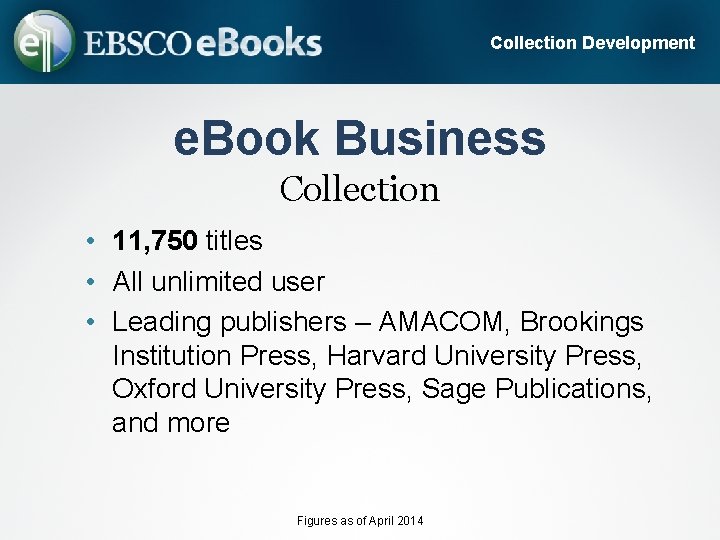 Collection Development e. Book Business Collection • 11, 750 titles • All unlimited user