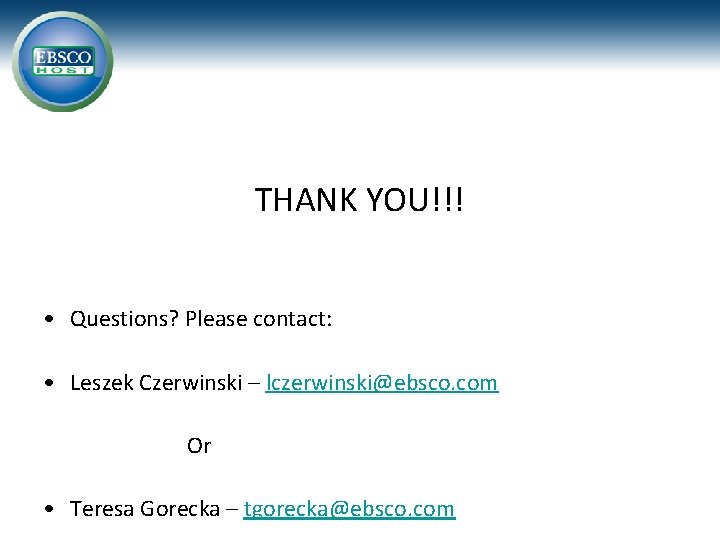 THANK YOU!!! • Questions? Please contact: • Leszek Czerwinski – lczerwinski@ebsco. com Or •