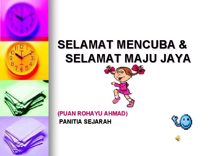 SELAMAT MENCUBA & SELAMAT MAJU JAYA (PUAN ROHAYU AHMAD) PANITIA SEJARAH 