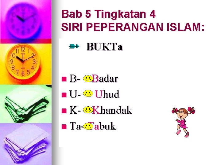 Bab 5 Tingkatan 4 SIRI PEPERANGAN ISLAM: BUKTa n B- Badar n UUhud n