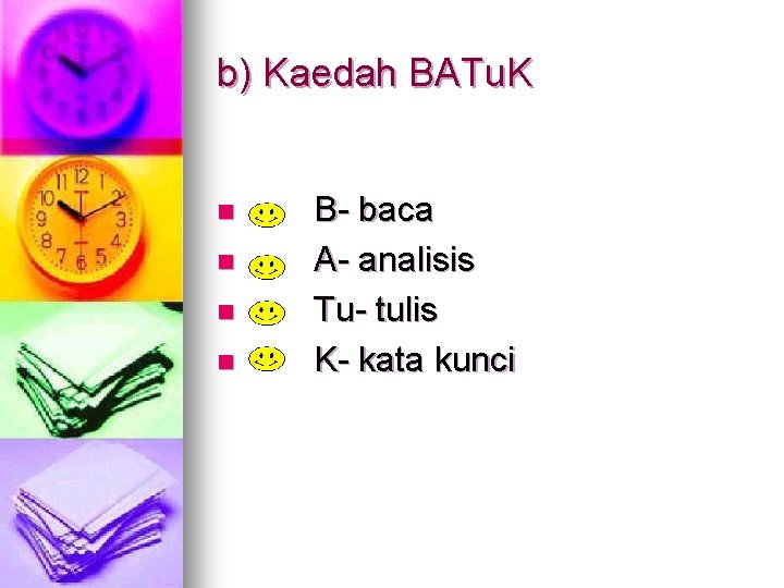 b) Kaedah BATu. K n n B- baca A- analisis Tu- tulis K- kata