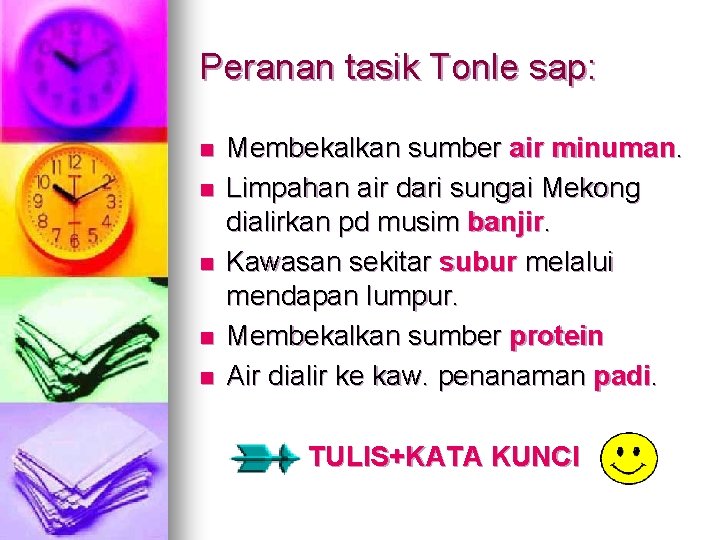 Peranan tasik Tonle sap: n n n Membekalkan sumber air minuman. Limpahan air dari