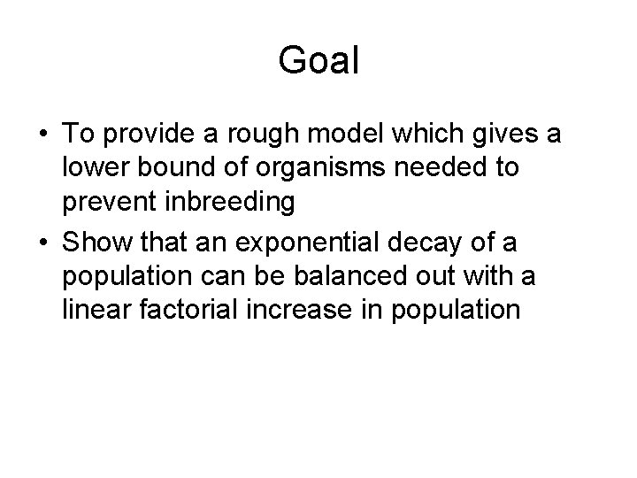 Goal • To provide a rough model which gives a lower bound of organisms
