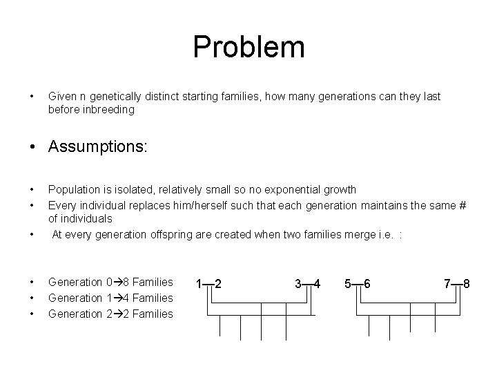 Problem • Given n genetically distinct starting families, how many generations can they last
