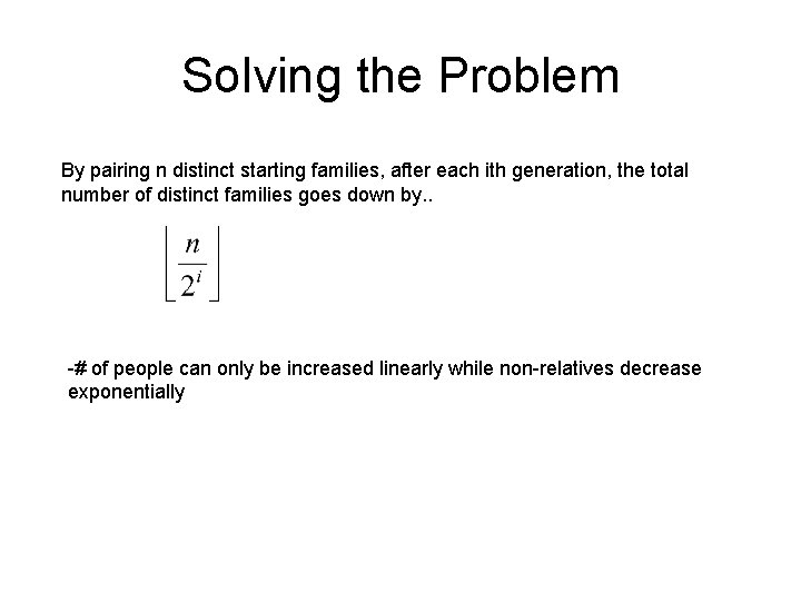 Solving the Problem By pairing n distinct starting families, after each ith generation, the