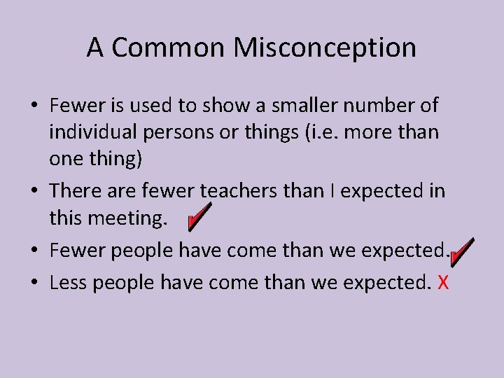 A Common Misconception • Fewer is used to show a smaller number of individual