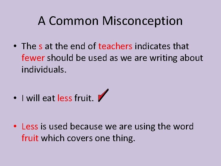 A Common Misconception • The s at the end of teachers indicates that fewer