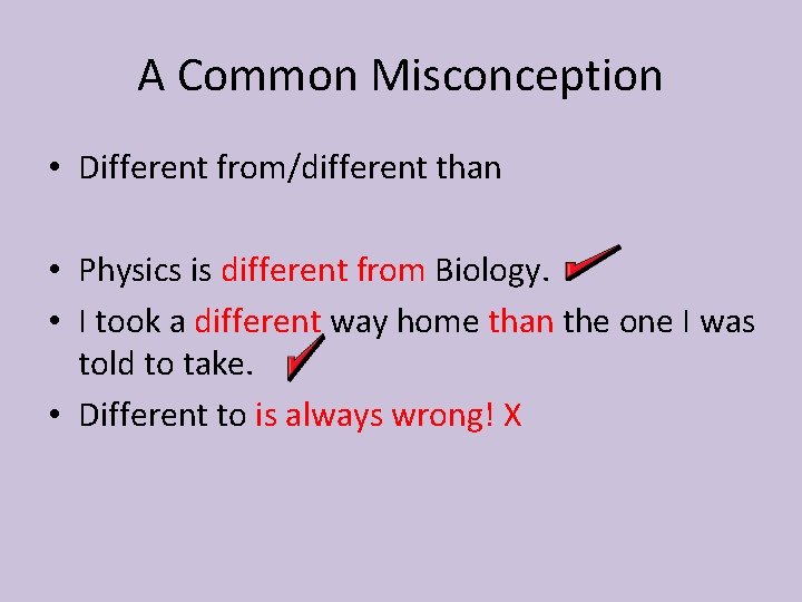 A Common Misconception • Different from/different than • Physics is different from Biology. •