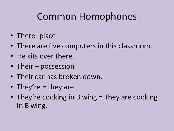 Common Homophones • • There- place There are five computers in this classroom. He