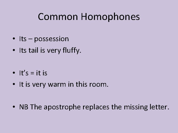 Common Homophones • Its – possession • Its tail is very fluffy. • It’s