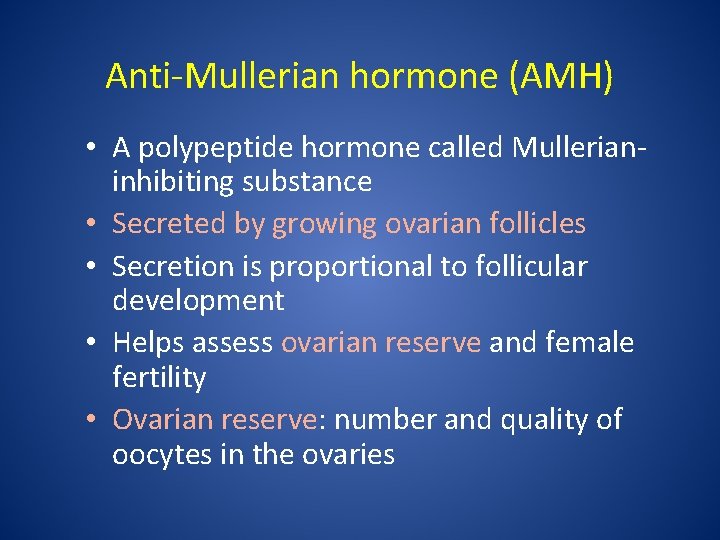 Anti-Mullerian hormone (AMH) • A polypeptide hormone called Mullerianinhibiting substance • Secreted by growing