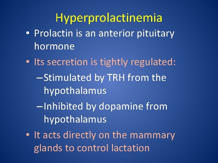 Hyperprolactinemia • Prolactin is an anterior pituitary hormone • Its secretion is tightly regulated: