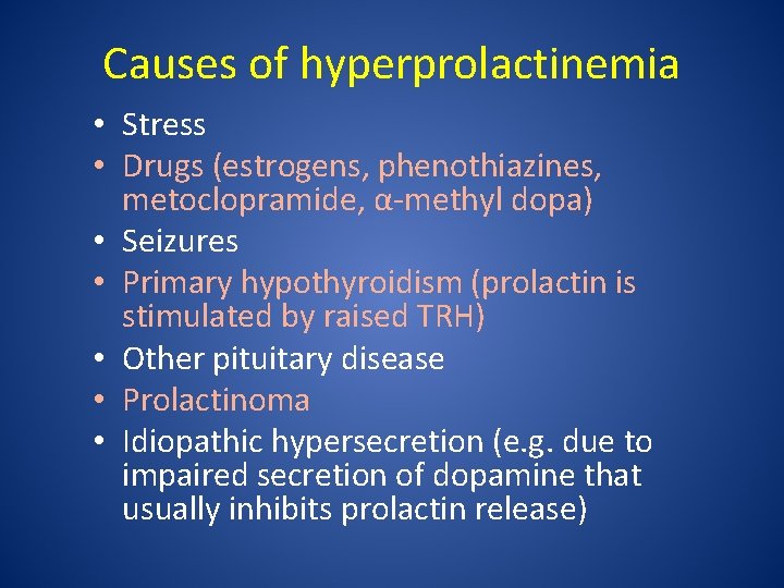 Causes of hyperprolactinemia • Stress • Drugs (estrogens, phenothiazines, metoclopramide, α-methyl dopa) • Seizures