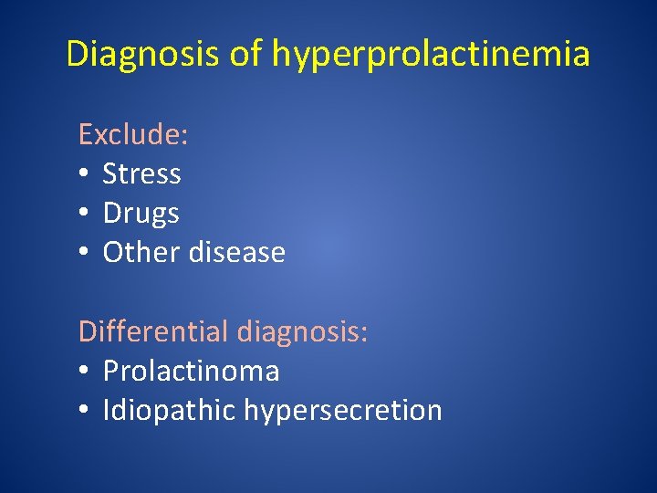 Diagnosis of hyperprolactinemia Exclude: • Stress • Drugs • Other disease Differential diagnosis: •