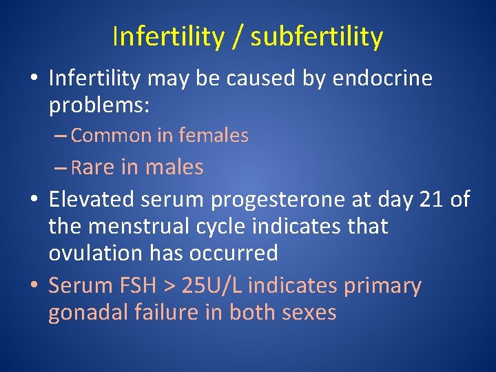 Infertility / subfertility • Infertility may be caused by endocrine problems: – Common in