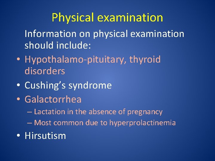 Physical examination Information on physical examination should include: • Hypothalamo-pituitary, thyroid disorders • Cushing’s