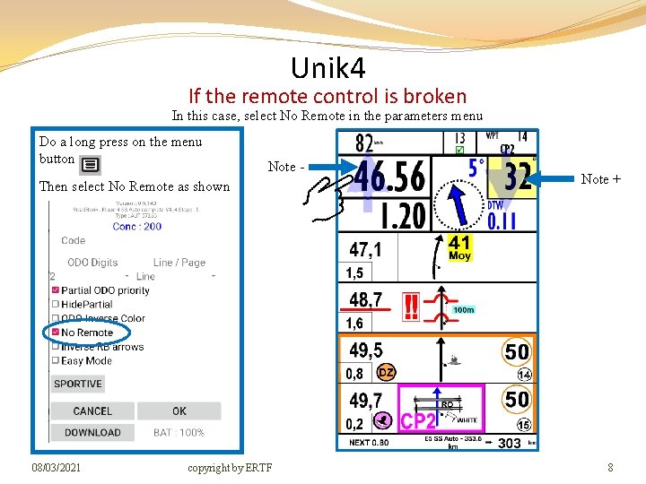 Unik 4 If the remote control is broken In this case, select No Remote