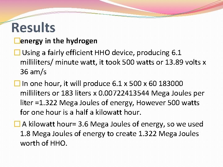 Results �energy in the hydrogen � Using a fairly efficient HHO device, producing 6.