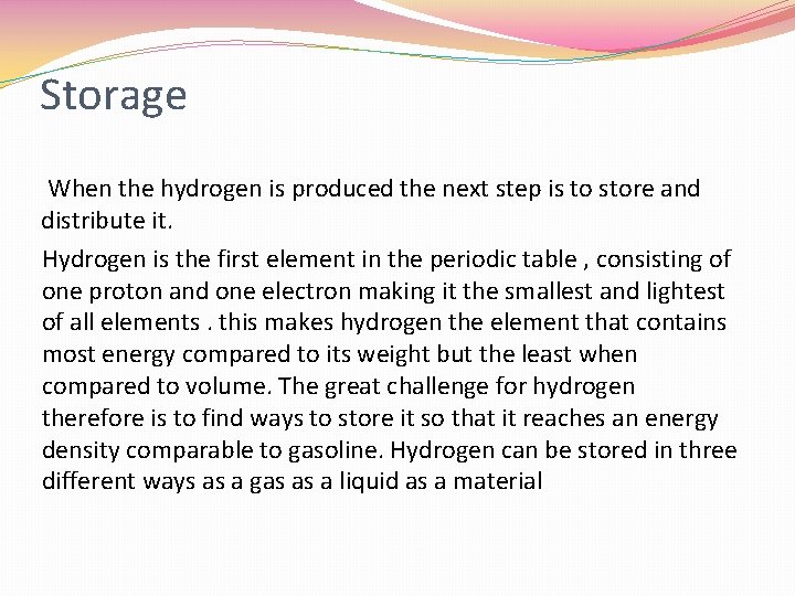 Storage When the hydrogen is produced the next step is to store and distribute