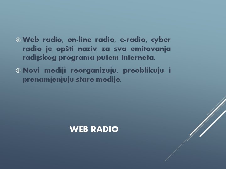  Web radio, on-line radio, e-radio, cyber radio je opšti naziv za sva emitovanja