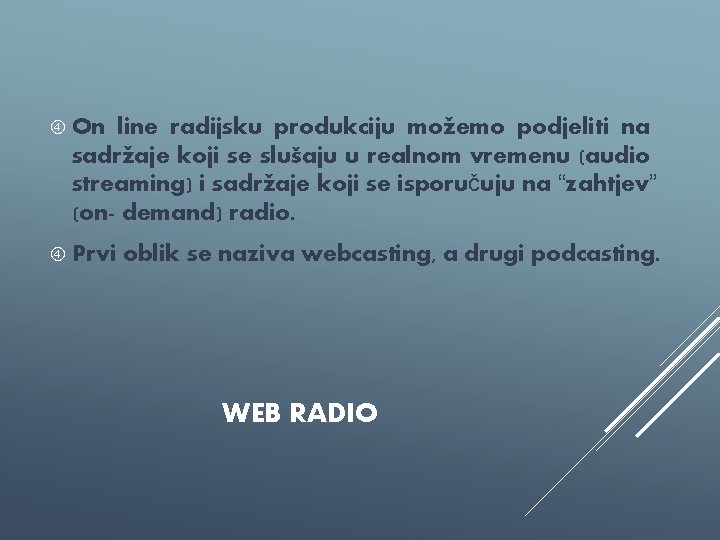  On line radijsku produkciju možemo podjeliti na sadržaje koji se slušaju u realnom