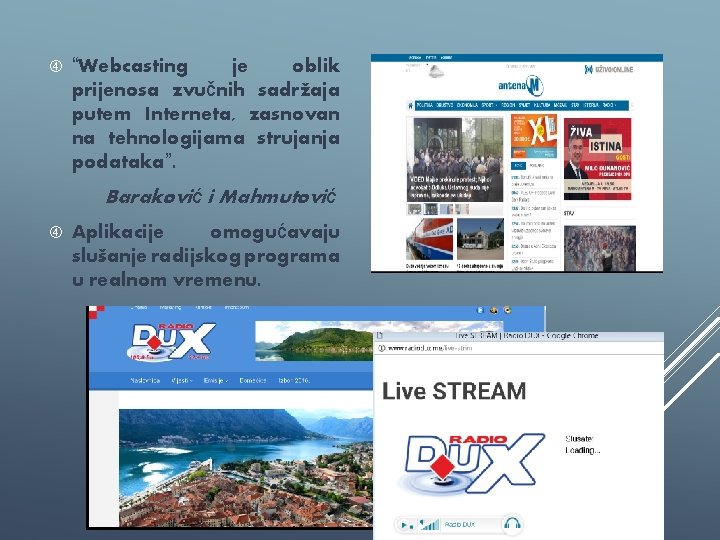  “Webcasting je oblik prijenosa zvučnih sadržaja putem Interneta, zasnovan na tehnologijama strujanja podataka”.