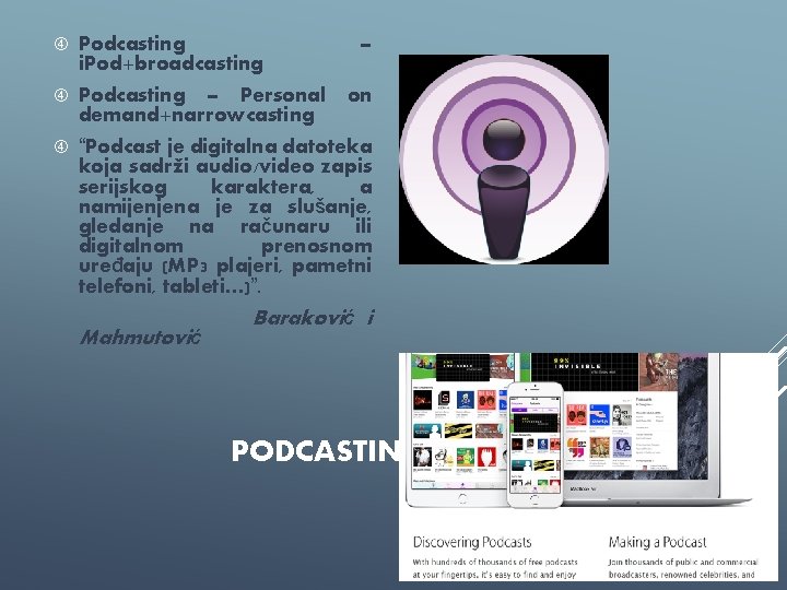  Podcasting i. Pod+broadcasting Podcasting – Personal demand+narrowcasting “Podcast je digitalna datoteka koja sadrži