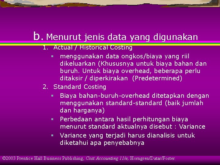 b. Menurut jenis data yang digunakan 1. Actual / Historical Costing § menggunakan data