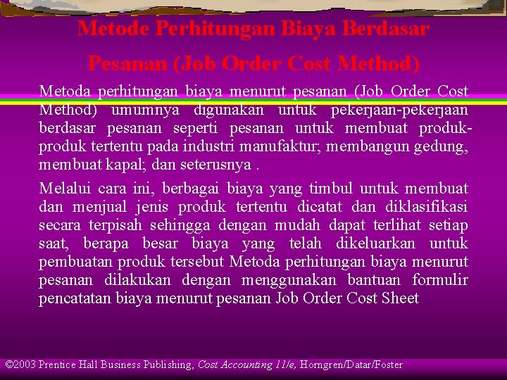 Metode Perhitungan Biaya Berdasar Pesanan (Job Order Cost Method) Metoda perhitungan biaya menurut pesanan