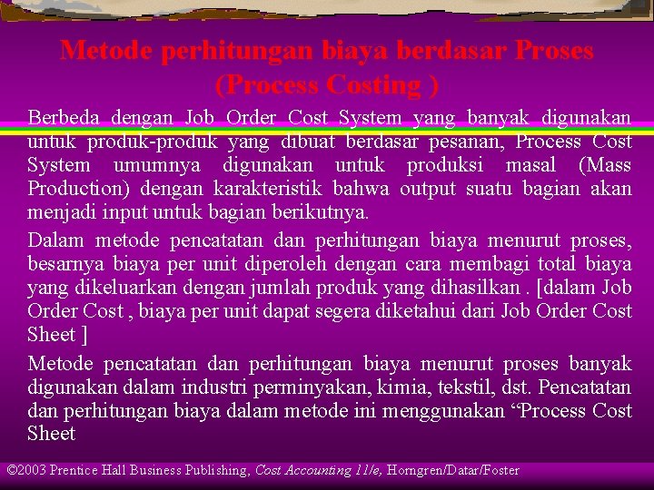Metode perhitungan biaya berdasar Proses (Process Costing ) Berbeda dengan Job Order Cost System