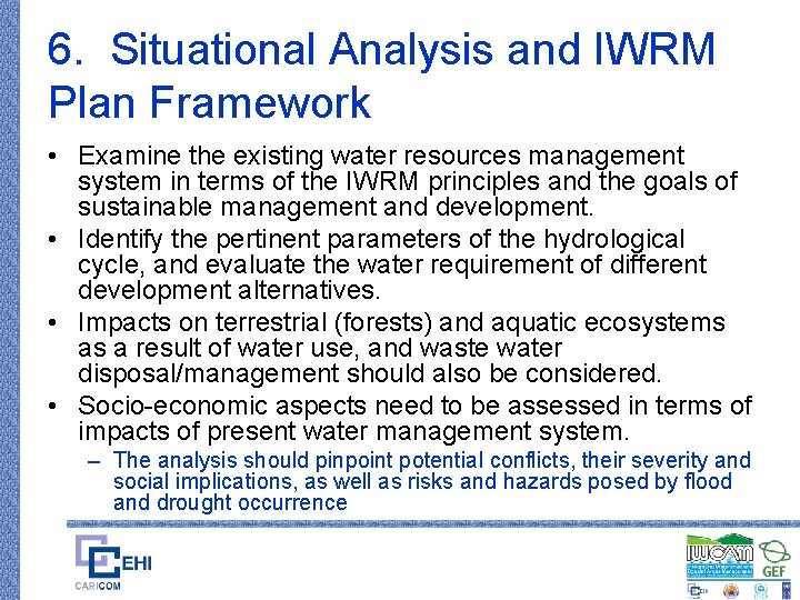 6. Situational Analysis and IWRM Plan Framework • Examine the existing water resources management