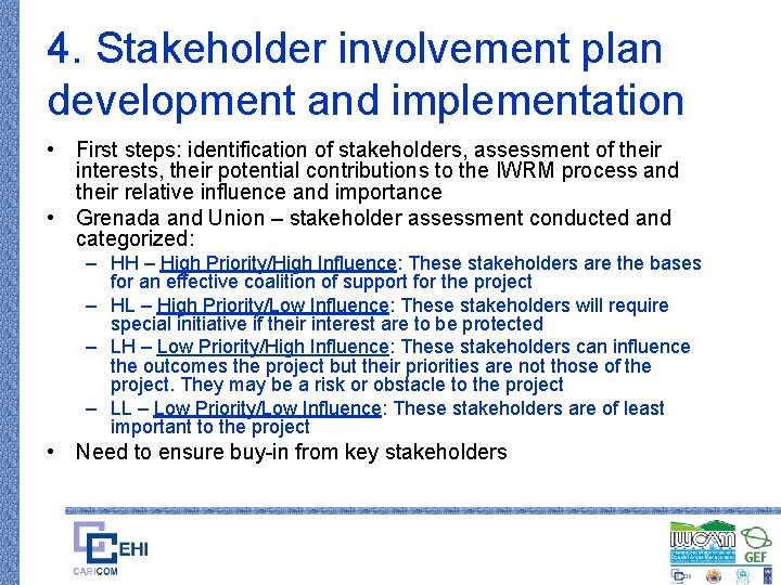 4. Stakeholder involvement plan development and implementation • First steps: identification of stakeholders, assessment