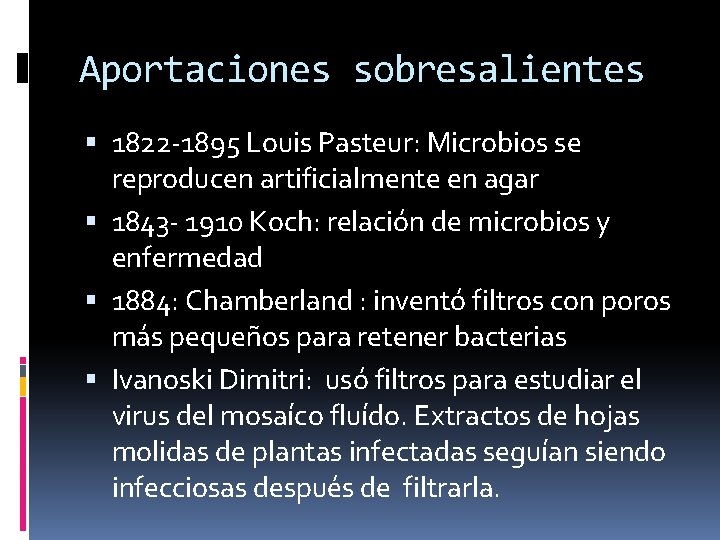 Aportaciones sobresalientes 1822 -1895 Louis Pasteur: Microbios se reproducen artificialmente en agar 1843 -
