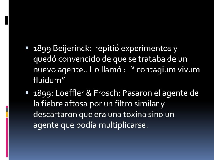  1899 Beijerinck: repitió experimentos y quedó convencido de que se trataba de un