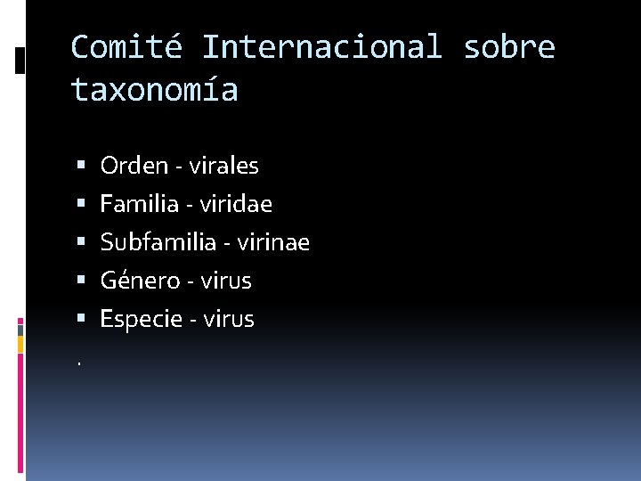 Comité Internacional sobre taxonomía . Orden - virales Familia - viridae Subfamilia - virinae