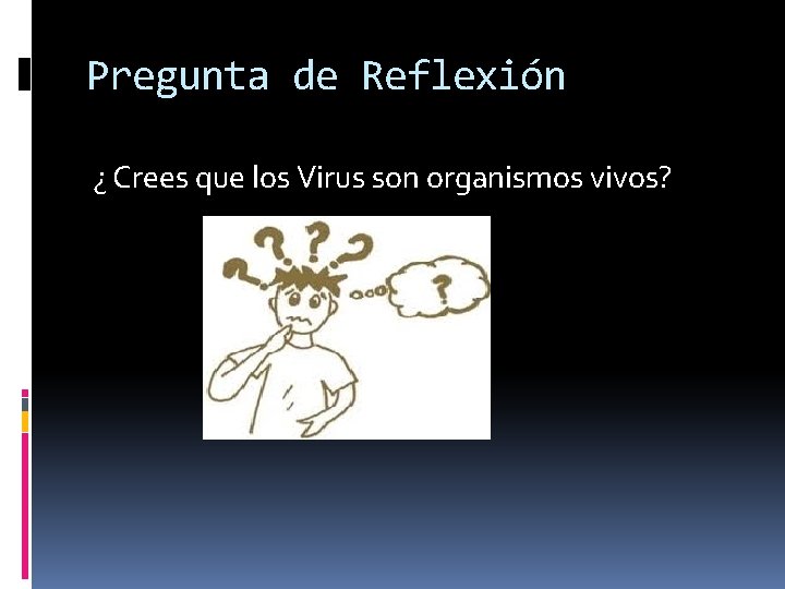 Pregunta de Reflexión ¿ Crees que los Virus son organismos vivos? 