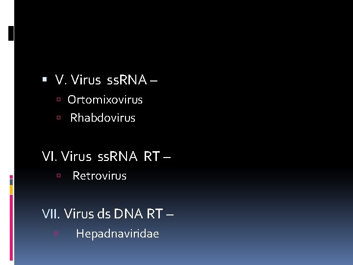  V. Virus ss. RNA – Ortomixovirus Rhabdovirus VI. Virus ss. RNA RT –