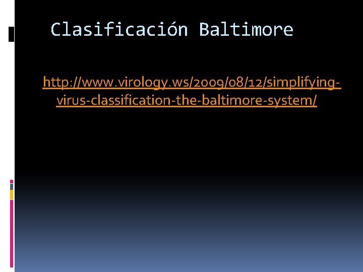 Clasificación Baltimore http: //www. virology. ws/2009/08/12/simplifyingvirus-classification-the-baltimore-system/ 