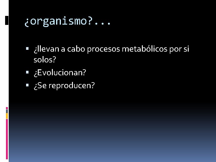 ¿organismo? . . . ¿llevan a cabo procesos metabólicos por si solos? ¿Evolucionan? ¿Se