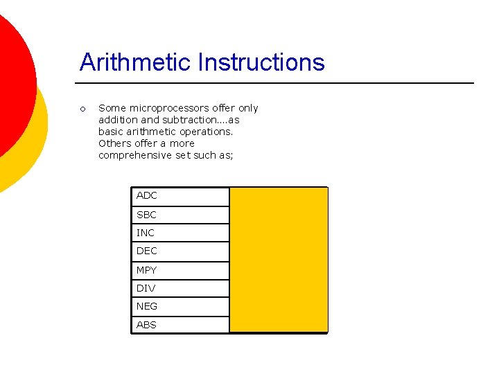 Arithmetic Instructions ¡ Some microprocessors offer only addition and subtraction…. as basic arithmetic operations. Arithmetic Instructions ¡ Some microprocessors offer only addition and subtraction…. as basic arithmetic operations.