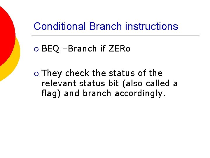 Conditional Branch instructions ¡ ¡ BEQ –Branch if ZERo They check the status of Conditional Branch instructions ¡ ¡ BEQ –Branch if ZERo They check the status of