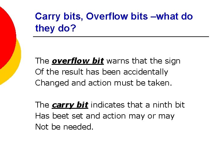 Carry bits, Overflow bits –what do they do? The overflow bit warns that the
