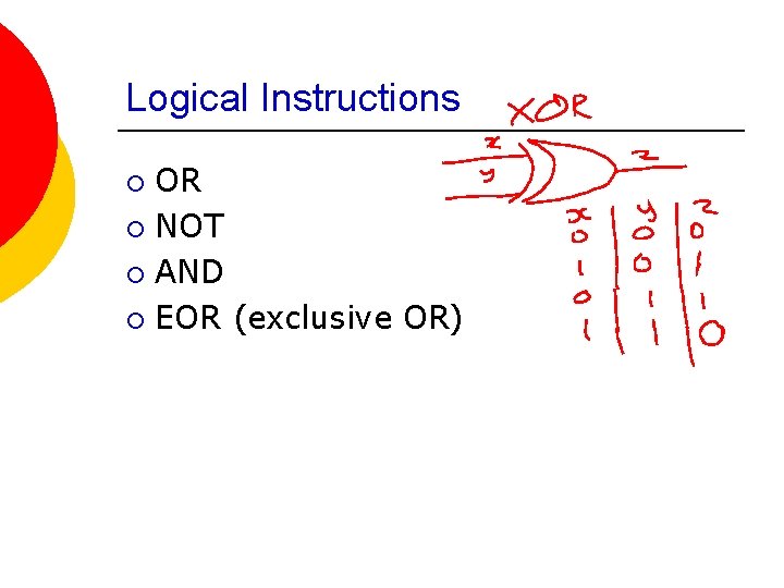 Logical Instructions OR ¡ NOT ¡ AND ¡ EOR (exclusive OR) ¡ Logical Instructions OR ¡ NOT ¡ AND ¡ EOR (exclusive OR) ¡