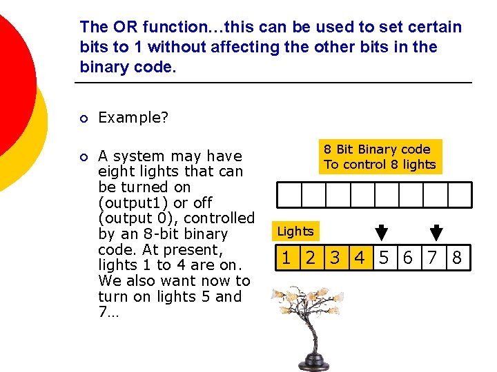 The OR function…this can be used to set certain bits to 1 without affecting