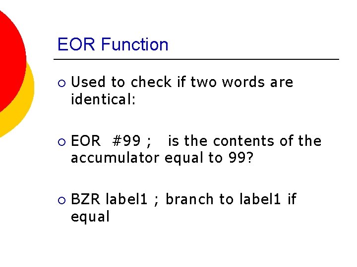 EOR Function ¡ ¡ ¡ Used to check if two words are identical: EOR