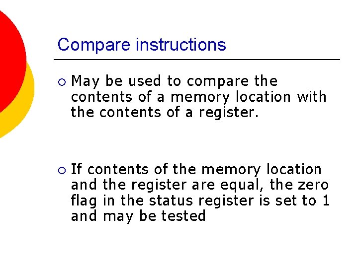 Compare instructions ¡ ¡ May be used to compare the contents of a memory Compare instructions ¡ ¡ May be used to compare the contents of a memory