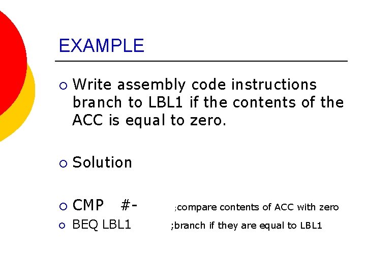 EXAMPLE ¡ Write assembly code instructions branch to LBL 1 if the contents of
